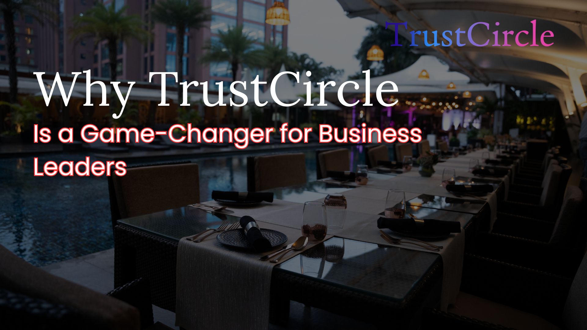Why TrustCircle is a Game changer for Business Leaders