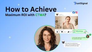 How to Achieve Maximum ROI with CTWA?