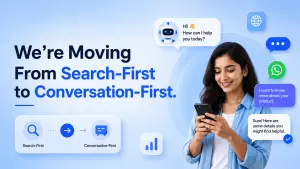 We’re Moving From Search-First to Conversation-First. Is Your Brand Ready?